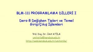 BLM111 PROGRAMLAMA DLLER I Ders8 Deiken Tipleri ve