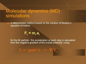 Molecular dynamics MD simulations u A deterministic method