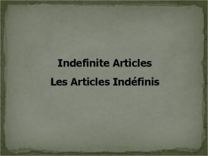 Indefinite Articles Les Articles Indfinis Unlike definite articles
