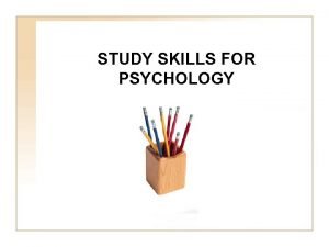 STUDY SKILLS FOR PSYCHOLOGY WELCOME OVERVIEW Welcome Introductions