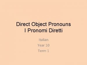 Direct Object Pronouns I Pronomi Diretti Italian Year