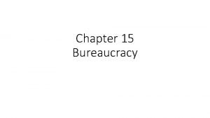 Chapter 15 Bureaucracy How the Bureaucracy Grew Before