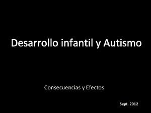 Desarrollo infantil y Autismo Consecuencias y Efectos Sept