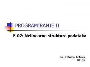 PROGRAMIRANJE II P07 Nelinearne strukture podataka doc dr