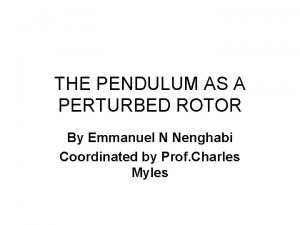 THE PENDULUM AS A PERTURBED ROTOR By Emmanuel