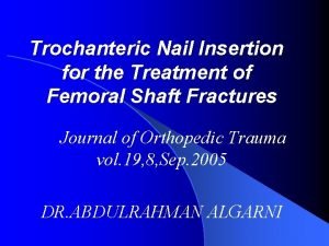 Trochanteric Nail Insertion for the Treatment of Femoral