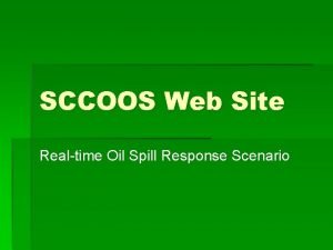 SCCOOS Web Site Realtime Oil Spill Response Scenario