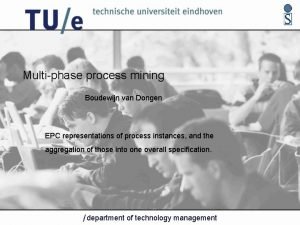 Multiphase process mining Boudewijn van Dongen EPC representations