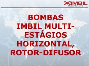 BOMBAS IMBIL MULTIESTGIOS HORIZONTAL ROTORDIFUSOR BEW APLICAES IRRIGAO