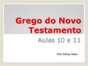 Grego do Novo Testamento Aulas 10 e 11