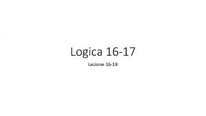 Logica 16 17 Lezione 16 18 Lezione 16