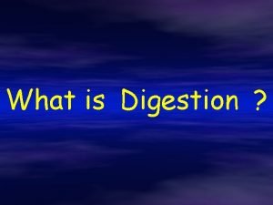 What is Digestion Breaking down of large complex