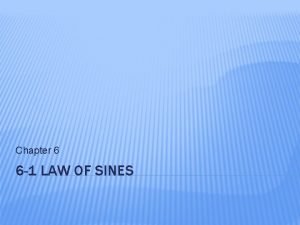 Chapter 6 6 1 LAW OF SINES OBJECTIVES