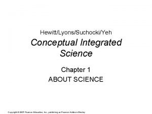 HewittLyonsSuchockiYeh Conceptual Integrated Science Chapter 1 ABOUT SCIENCE
