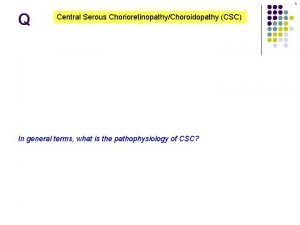 1 Q Central Serous ChorioretinopathyChoroidopathy CSC In general