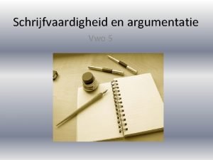 Schrijfvaardigheid en argumentatie Vwo 5 Schrijfdoelen Volgens het