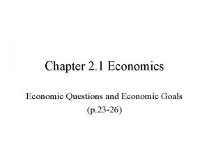 Chapter 2 1 Economics Economic Questions and Economic