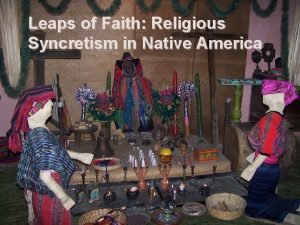 Leaps of Faith Religious Syncretism in Native America