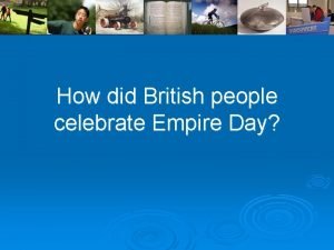 How did British people celebrate Empire Day Empire