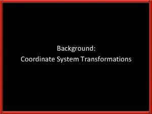Background Coordinate System Transformations Derivation of the 2