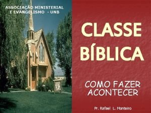 ASSOCIAO MINISTERIAL E EVANGELISMO UNB CLASSE BBLICA COMO