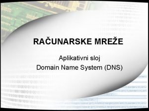 RAUNARSKE MREE Aplikativni sloj Domain Name System DNS
