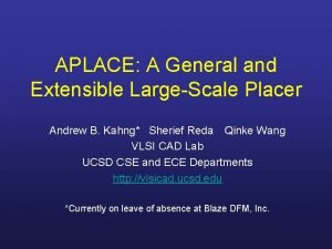 APLACE A General and Extensible LargeScale Placer Andrew