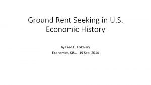 Ground Rent Seeking in U S Economic History