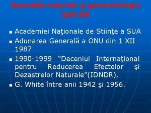 Hazardele naturale i geomorfologia aplicat n n Academiei