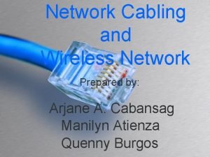 Network Cabling and Wireless Network Prepared by Arjane