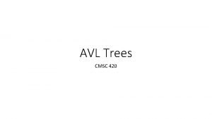 AVL Trees CMSC 420 The hated tree M