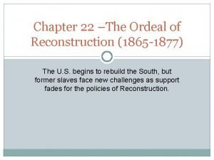 Chapter 22 The Ordeal of Reconstruction 1865 1877