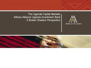 The Uganda Capital Markets African Alliance Uganda Investment