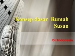 Konsep dasar Rumah Susun Di Indonesia Dasar Hukum