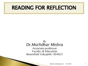 READING FOR REFLECTION By Dr Murlidhar Mishra Associate