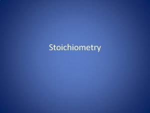 Stoichiometry Stoichiometry The process of using a balanced