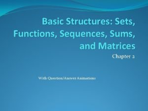 Basic Structures Sets Functions Sequences Sums and Matrices