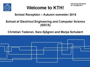 Welcome to KTH KTH ROYAL INSTITUTE OF TECHNOLOGY