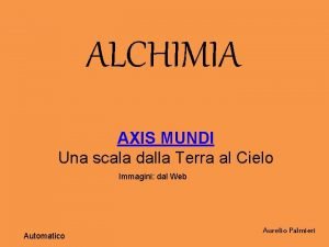 ALCHIMIA AXIS MUNDI Una scala dalla Terra al