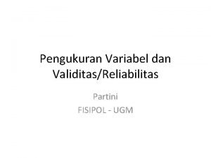 Pengukuran Variabel dan ValiditasReliabilitas Partini FISIPOL UGM Variabel