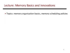 Lecture Memory Basics and Innovations Topics memory organization