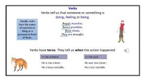 Verbs tell us that someone or something is