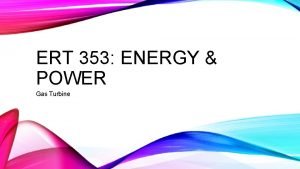 ERT 353 ENERGY POWER Gas Turbine 2 COURSE