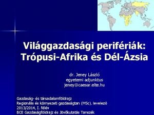 Vilggazdasgi perifrik TrpusiAfrika s Dlzsia dr Jeney Lszl