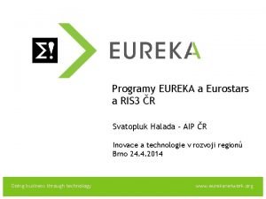 EUREKA Programy EUREKA a Eurostars a RIS 3