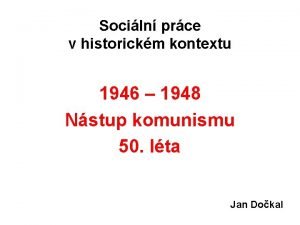 Sociln prce v historickm kontextu 1946 1948 Nstup