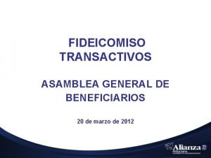 FIDEICOMISO TRANSACTIVOS ASAMBLEA GENERAL DE BENEFICIARIOS 20 de