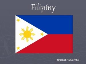 Filipny Zpracoval Tom Vrba Oficiln nzev Filipnsk republika