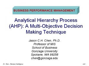 BUSINESS PERFORMANCE MANAGEMENT Analytical Hierarchy Process AHP A