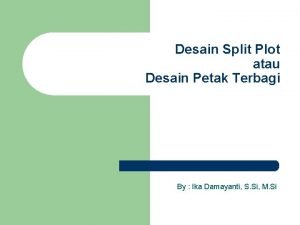 Desain Split Plot atau Desain Petak Terbagi By